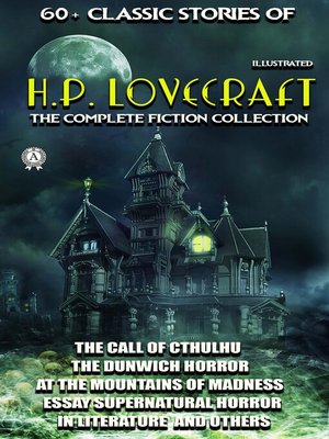 cover image of 60+ Classic stories of H.P. Lovecraft. the Complete Fiction collection